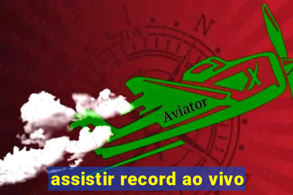 assistir record ao vivo